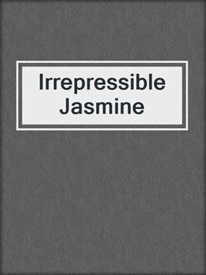 cover image of Irrepressible Jasmine