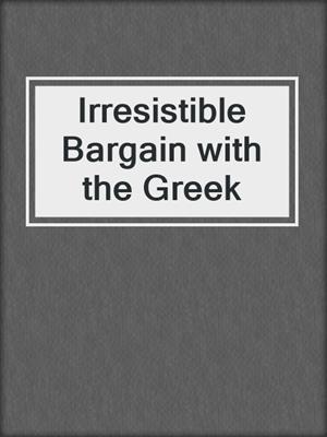 cover image of Irresistible Bargain with the Greek
