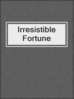 cover image of Irresistible Fortune