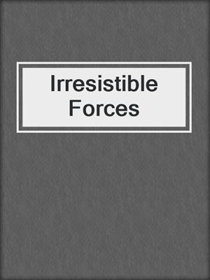 cover image of Irresistible Forces