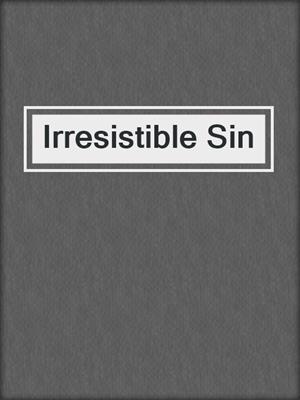 cover image of Irresistible Sin