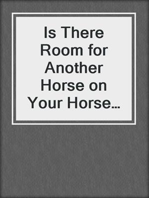 cover image of Is There Room for Another Horse on Your Horse Ranch?