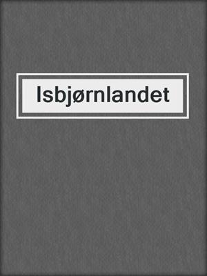 cover image of Isbjørnlandet