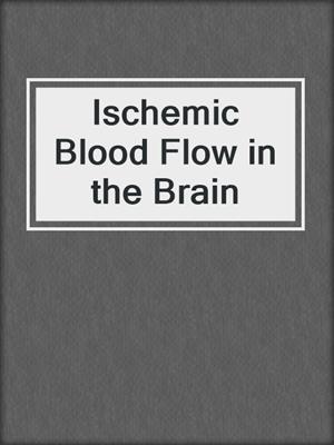 Ischemic Blood Flow in the Brain