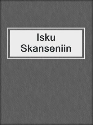 cover image of Isku Skanseniin
