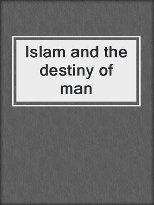 Islam and the destiny of man