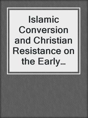 cover image of Islamic Conversion and Christian Resistance on the Early Modern Stage