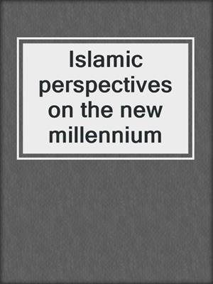 Islamic perspectives on the new millennium