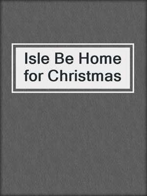cover image of Isle Be Home for Christmas