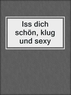 cover image of Iss dich schön, klug und sexy