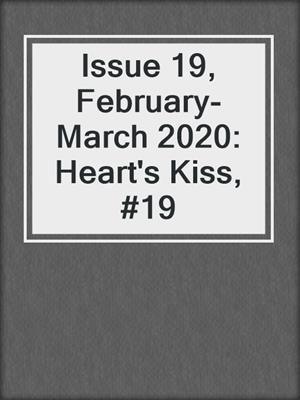 cover image of Issue 19, February-March 2020: Heart's Kiss, #19