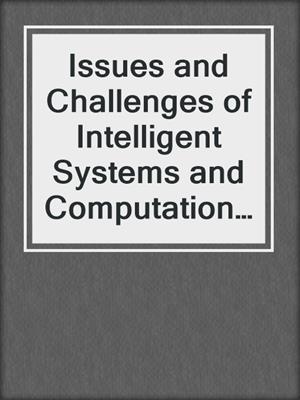 Issues and Challenges of Intelligent Systems and Computational Intelligence