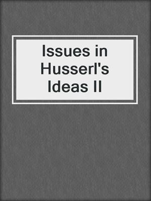 Issues in Husserl's Ideas II