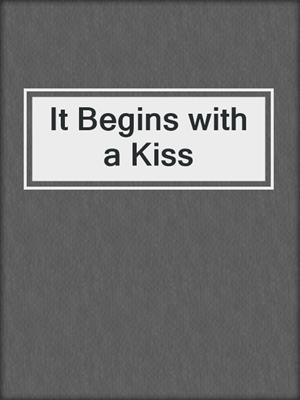 cover image of It Begins with a Kiss