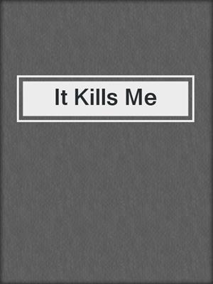 cover image of It Kills Me