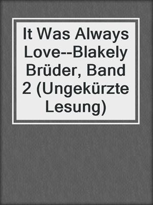 It Was Always Love--Blakely Brüder, Band 2 (Ungekürzte Lesung)