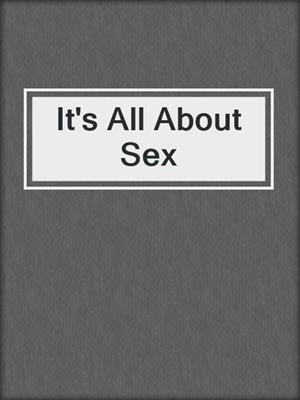 cover image of It's All About Sex