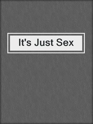 cover image of It's Just Sex