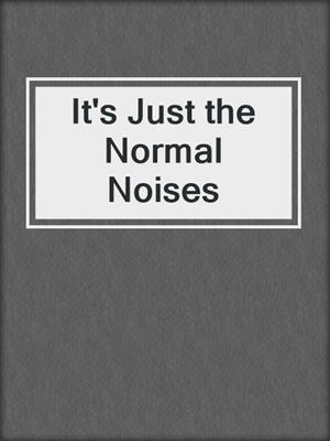 It's Just the Normal Noises