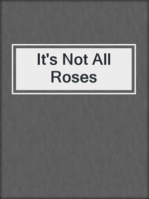 cover image of It's Not All Roses