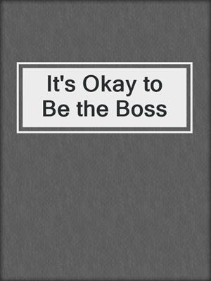 It's Okay to Be the Boss