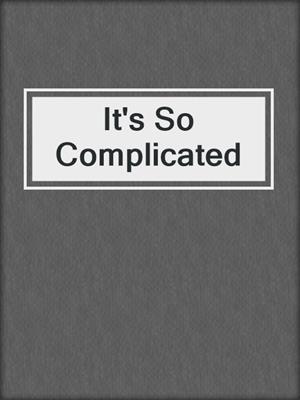 cover image of It's So Complicated