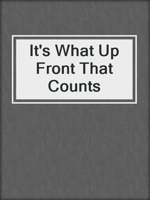 cover image of It's What Up Front That Counts
