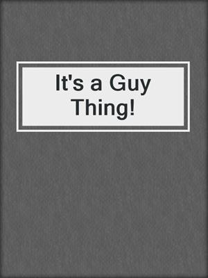 It's a Guy Thing!