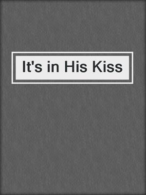 It's in His Kiss