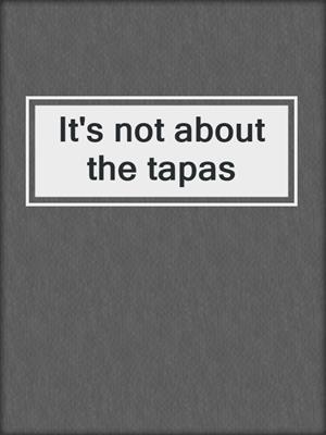 It's not about the tapas