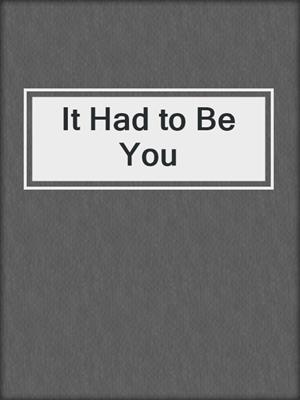 cover image of It Had to Be You