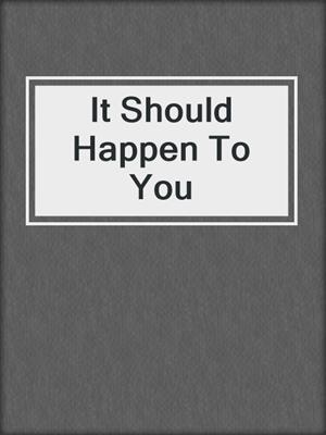 cover image of It Should Happen To You