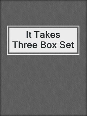 cover image of It Takes Three Box Set