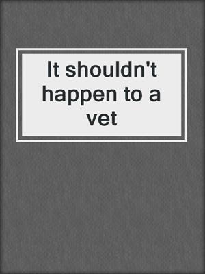 It shouldn't happen to a vet