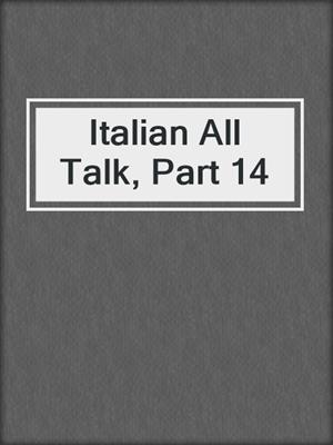 Italian All Talk, Part 14