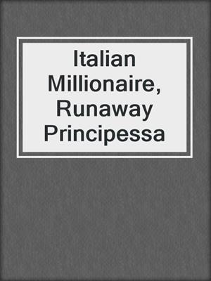 Italian Millionaire, Runaway Principessa