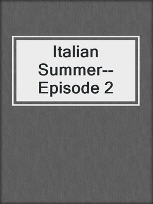 cover image of Italian Summer--Episode 2