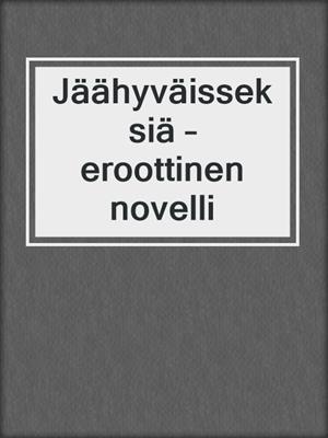 cover image of Jäähyväisseksiä – eroottinen novelli
