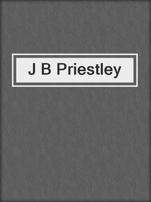 J B Priestley