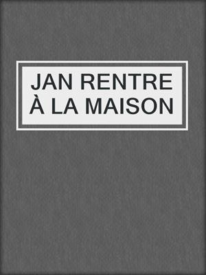 cover image of JAN RENTRE À LA MAISON
