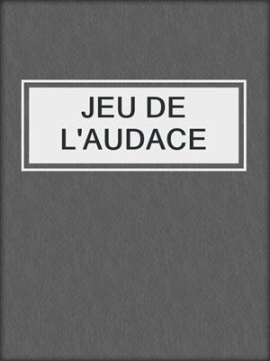 cover image of JEU DE L'AUDACE