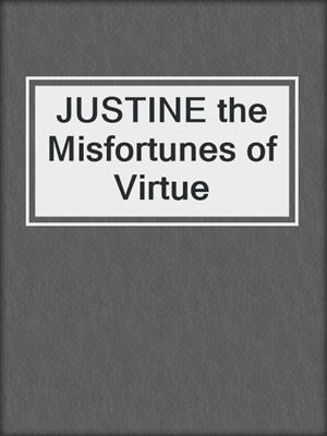 cover image of JUSTINE the Misfortunes of Virtue