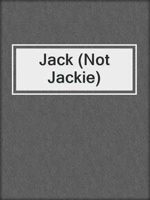 Jack (Not Jackie)