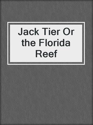 cover image of Jack Tier Or the Florida Reef