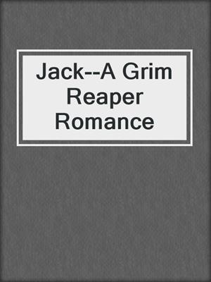 cover image of Jack--A Grim Reaper Romance