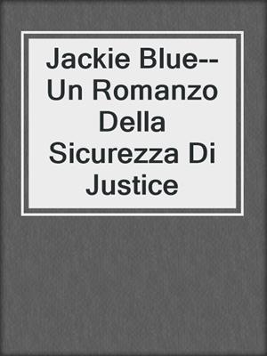 Jackie Blue--Un Romanzo Della Sicurezza Di Justice