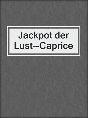 cover image of Jackpot der Lust--Caprice