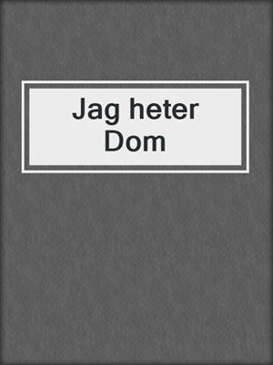 cover image of Jag heter Dom