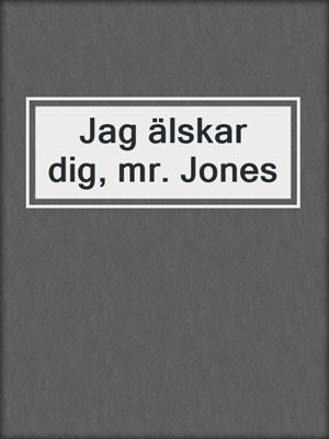 cover image of Jag älskar dig, mr. Jones