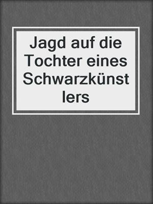 cover image of Jagd auf die Tochter eines Schwarzkünstlers